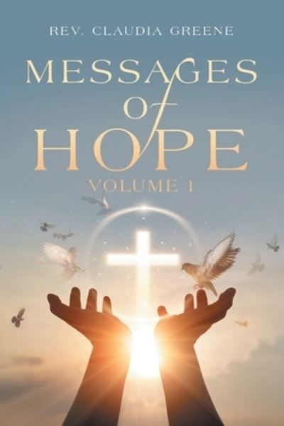 Messages of Hope - Rev. Claudia Greene - Livros - Xlibris Corporation LLC - 9781669875543 - 30 de abril de 2023