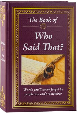 Cover for Publications International Ltd. · The Book of Who Said That? : Fascinating Stories Behind Famous Quotes (Hardcover Book) (2017)