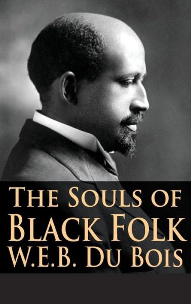 The Souls of Black Folk - Du Bois, W E B, PH.D. - Bøger - 12th Media Services - 9781680920543 - 16. april 2017