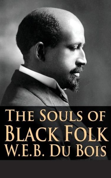Cover for Du Bois, W E B, PH.D. · The Souls of Black Folk (Gebundenes Buch) (2017)