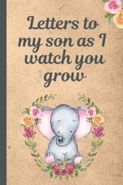 Cover for Mary Miller · Letters To My Son As I Watch You Grow (Paperback Book) (2019)