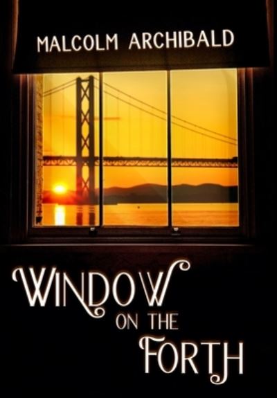 Cover for Malcolm Archibald · Window On The Forth (Hardcover Book) (2021)