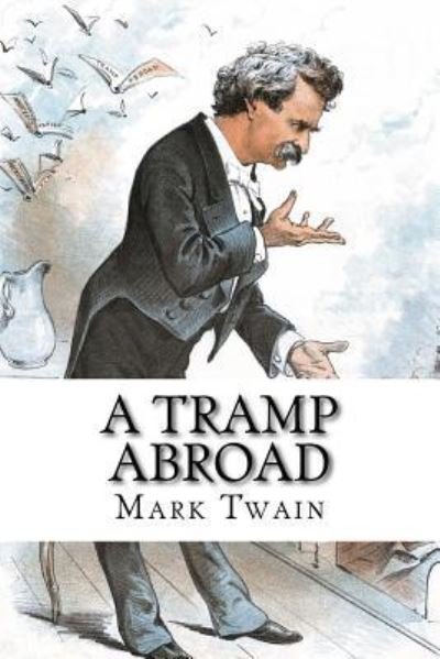 A Tramp Abroad - Mark Twain - Livros - CreateSpace Independent Publishing Platf - 9781717075543 - 16 de abril de 2018