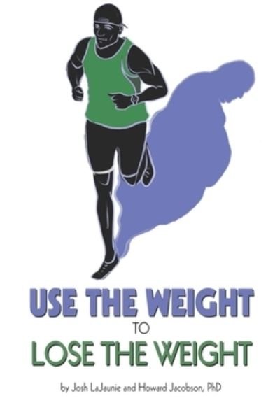 Use the Weight to Lose the Weight - Howard Jacobson - Books - Howieconnect, Inc. - 9781732979543 - March 10, 2020