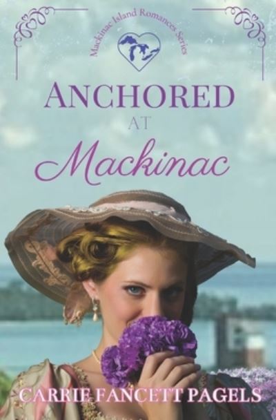 Cover for Carrie Fancett Pagels · Anchored at Mackinac (Book) (2022)