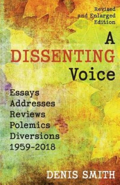 Cover for Denis Smith · A Dissenting Voice : Essays, Addresses, Polemics, Diversions 1959-2018 (Pocketbok) (2018)