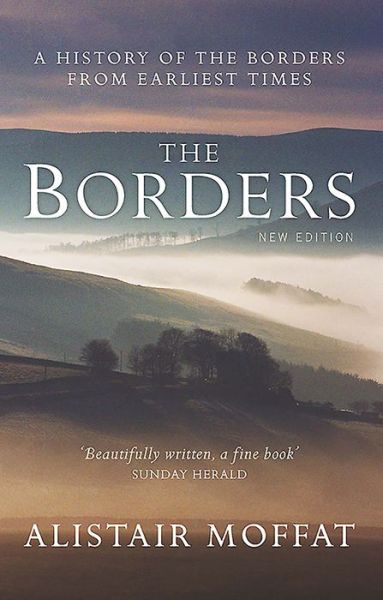 Cover for Alistair Moffat · The Borders: A History of the Borders from Earliest Times (Pocketbok) [New edition] (2018)