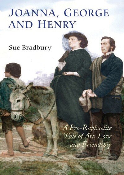 Cover for Sue Bradbury · Joanna, George and Henry: A Pre-Raphaelite Tale of Art, Love and Friendship (Taschenbuch) (2019)