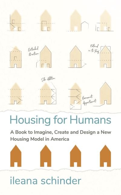 Cover for Ileana Schinder · Housing for Humans: A Book to Imagine, Create and Design a New Housing Model in America (Paperback Book) (2021)