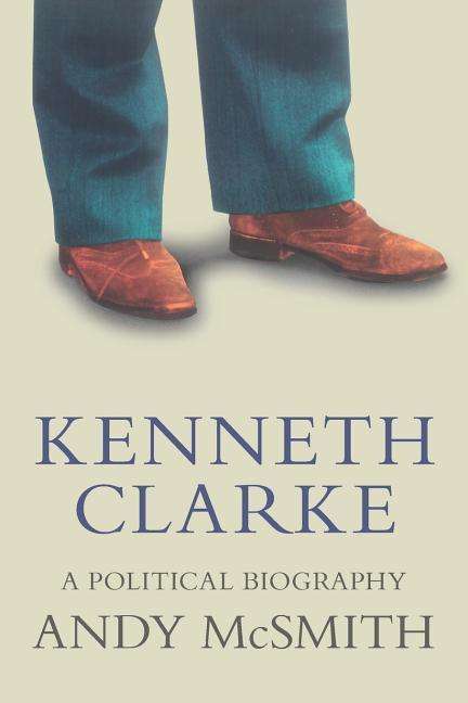 Cover for Andy McSmith · Kenneth Clarke: A Political Biography (Paperback Book) (2018)