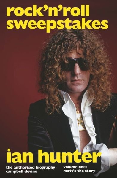 Cover for Campbell Devine · Rock'n'Roll Sweepstakes: The Official Biography of Ian Hunter (Volume 1) (Hardcover Book) (2019)