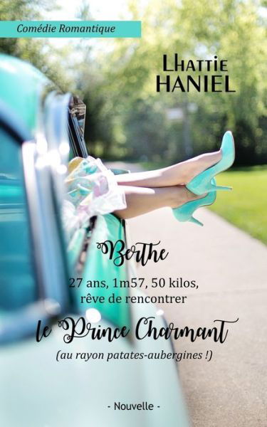 Cover for Lhattie Haniel · Berthe, 27 ans, 1m57, 50 kilos, reve de rencontrer le Prince Charmant (au rayon patates-aubergines !) (Pocketbok) (2018)