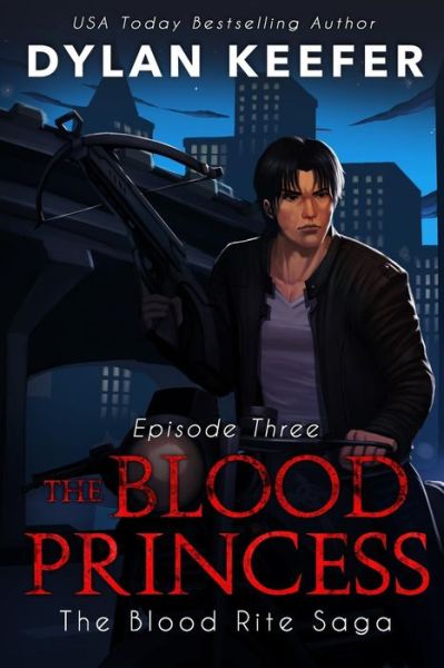 The Blood Princess - Dylan Keefer - Kirjat - Independently Published - 9781791305543 - tiistai 24. huhtikuuta 2018