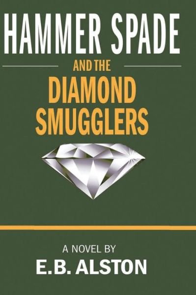Cover for E B Alston · Hammer Spade and the Diamond Smugglers (Paperback Bog) (2018)