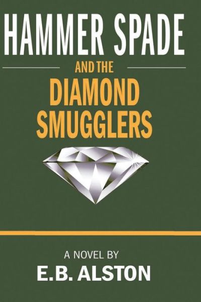 Hammer Spade and the Diamond Smugglers - E B Alston - Kirjat - Independently Published - 9781791884543 - maanantai 17. joulukuuta 2018