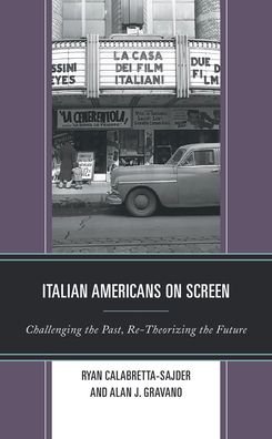 Italian Americans on Screen: Challenging the Past, Re-Theorizing the Future - Media, Culture, and the Arts - R Calabretta-sajder - Boeken - Lexington Books - 9781793611543 - 15 juli 2020