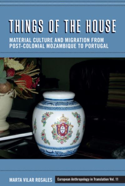 Cover for Marta Vilar Rosales · Things of the House: Material Culture and Migration from Post-Colonial Mozambique to Portugal - European Anthropology in Translation (Hardcover Book) (2023)