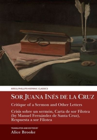 Alice Brooke · Sor Juana Ines de la Cruz, Critique of a Sermon and Other Letters: Crisis sobre un sermon, Carta de sor Filotea (by Manuel Fernandez de Santa Cruz), Respuesta a sor Filotea - Aris & Phillips Hispanic Classics (Hardcover Book) (2024)