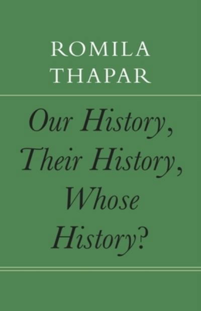Our History, Their History, Whose History? - The India List - Romila Thapar - Books - Seagull Books London Ltd - 9781803093543 - March 1, 2024