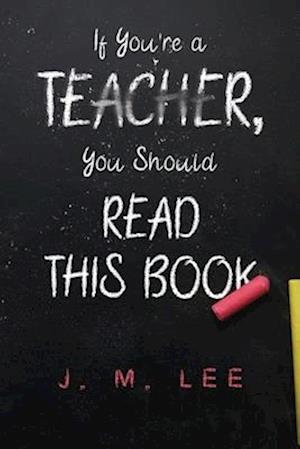 Cover for J. M. Lee · If You're a Teacher, You Should Read This Book (Paperback Book) (2025)