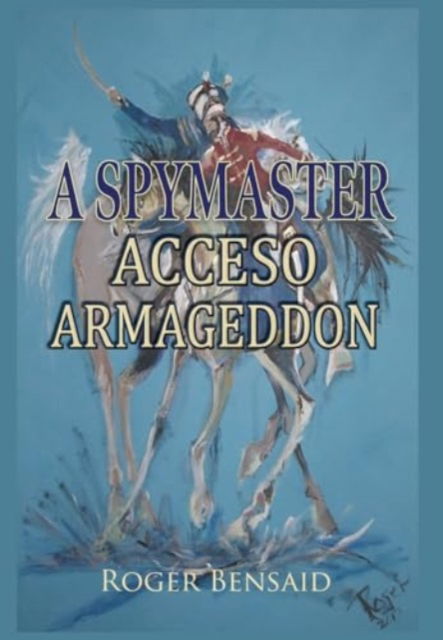 Cover for Roger Bensaid · A Spymaster: Accesso Armageddon (Hardcover Book) (2024)