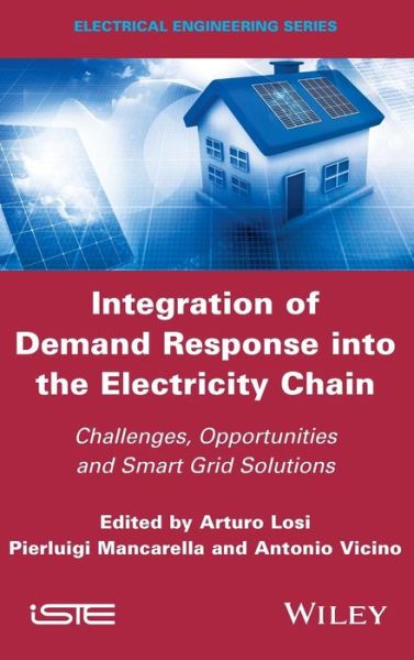 Cover for Losi, Arturo (University of Cassino and LM, Italy) · Integration of Demand Response into the Electricity Chain: Challenges, Opportunities, and Smart Grid Solutions (Hardcover Book) (2015)