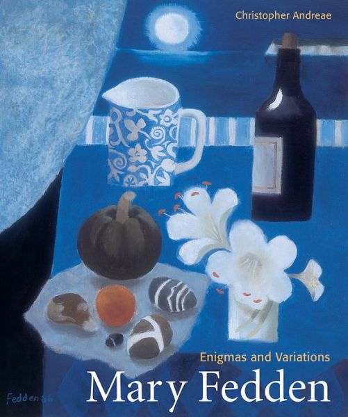 Mary Fedden: Enigmas and Variations - Christopher Andreae - Livros - Lund Humphries Publishers Ltd - 9781848221543 - 28 de abril de 2014