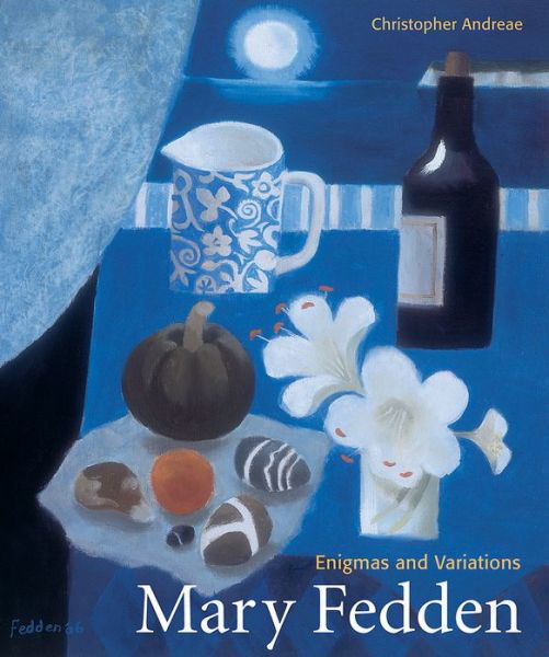 Mary Fedden: Enigmas and Variations - Christopher Andreae - Books - Lund Humphries Publishers Ltd - 9781848221543 - April 28, 2014