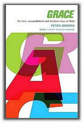 Cover for Peter Groves · Grace: The Free, Unconditional and Limitless Love of God (Paperback Book) (2012)