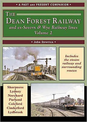 Cover for John Stretton · The Dean Forest Railway and ex-Severn &amp; Wye Railway Lines Volume 2 (A Past and Present Companion) (Paperback Book) (2005)