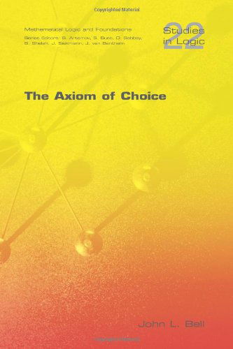 John L. Bell · The Axiom of Choice - Studies in Logic Series (Paperback Book) (2009)