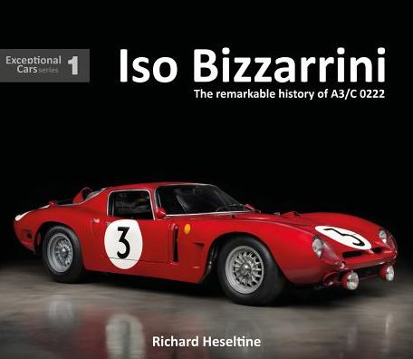 Cover for Richard Heseltine · ISO Bizzarrini: The Remarkable History of A3/C 0222 - Exceptional Cars (Hardcover Book) (2016)