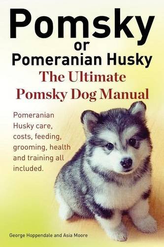 Cover for George Hoppendale · Pomsky or Pomeranian Husky. the Ultimate Pomsky Dog Manual. Pomeranian Husky Care, Costs, Feeding, Grooming, Health and Training All Included. (Paperback Book) (2014)
