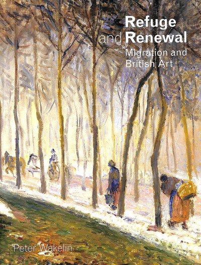 Cover for Peter Wakelin · Refuge and Renewal: Migration and British Art (Paperback Book) (2019)
