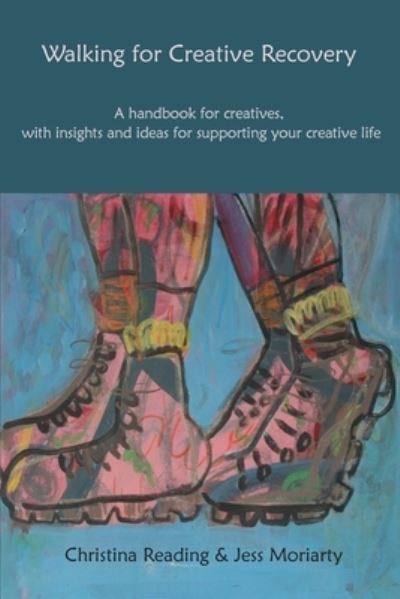 Walking for Creative Recovery: A handbook for creatives, with insights and ideas for supporting your creative life - Christina Reading - Książki - Triarchy Press - 9781913743543 - 22 marca 2022