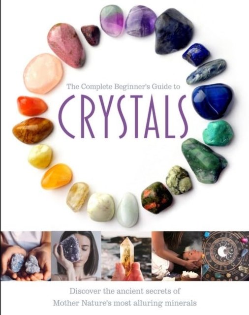 The Complete Beginner's Guide to Crystals - Jo Cole - Boeken - Danann Media Publishing Limited - 9781915343543 - 20 mei 2024