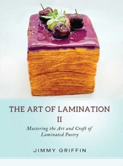 Cover for Jimmy Griffin · The Art of Lamination II: Mastering the Art and Craft of Laminated Pastry (Gebundenes Buch) (2023)