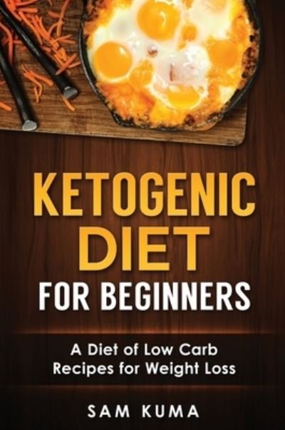 Cover for Sam Kuma · Ketogenic Diet for Beginners (Hardcover Book) (2019)