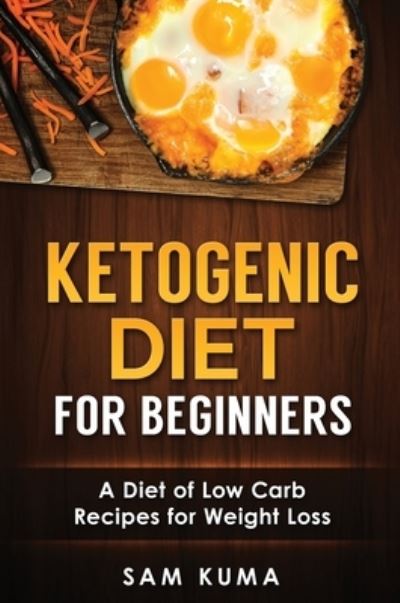 Ketogenic Diet for Beginners - Sam Kuma - Books - Sam Kuma - 9781922301543 - July 31, 2019