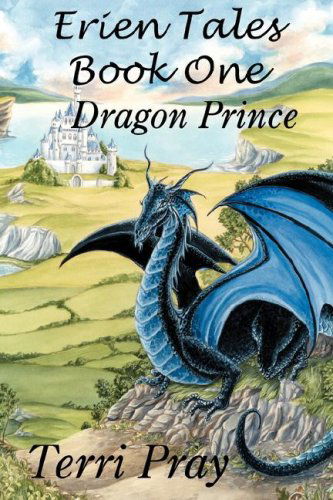 Cover for Terri Pray · Erien Tales Book One: the Dragon Prince (Paperback Book) (2005)