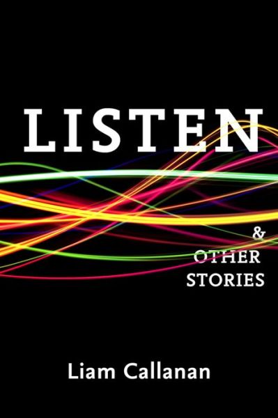 Cover for Liam Callanan · Listen &amp; Other Stories (Paperback Book) (2015)