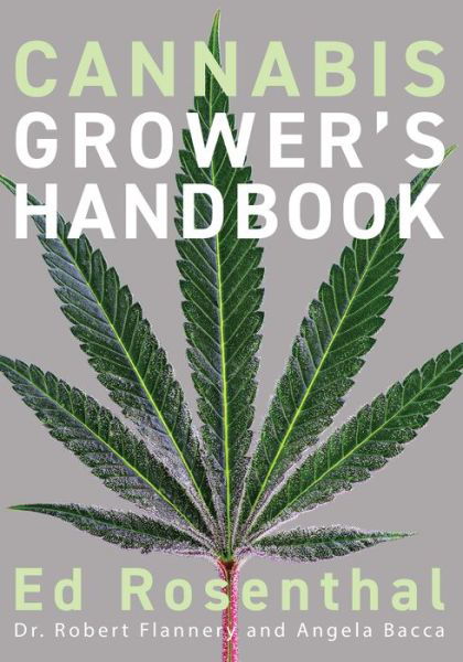 Cannabis Grower's Handbook: The Complete Guide to Marijuana and Hemp Cultivation - Ed Rosenthal - Books - Quick American a division of Quick Tradi - 9781936807543 - December 14, 2021