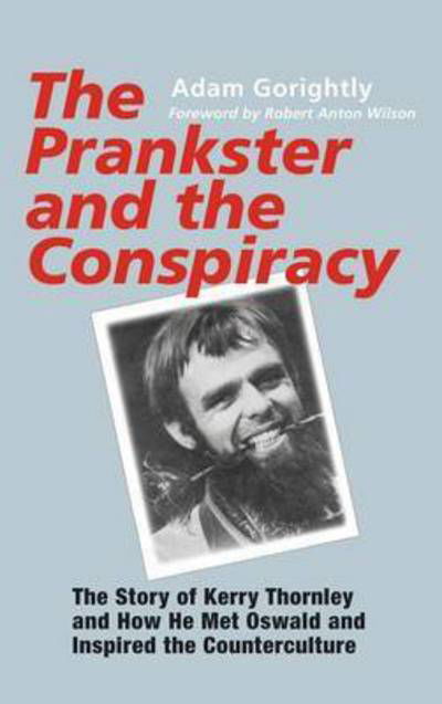 Cover for Adam Gorightly · The Prankster and the Conspiracy : The Story of Kerry Thornley and How He Met Oswald and Inspired the Counterculture (Gebundenes Buch) (2003)