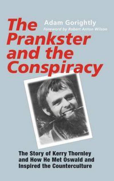 Cover for Adam Gorightly · The Prankster and the Conspiracy : The Story of Kerry Thornley and How He Met Oswald and Inspired the Counterculture (Hardcover bog) (2003)