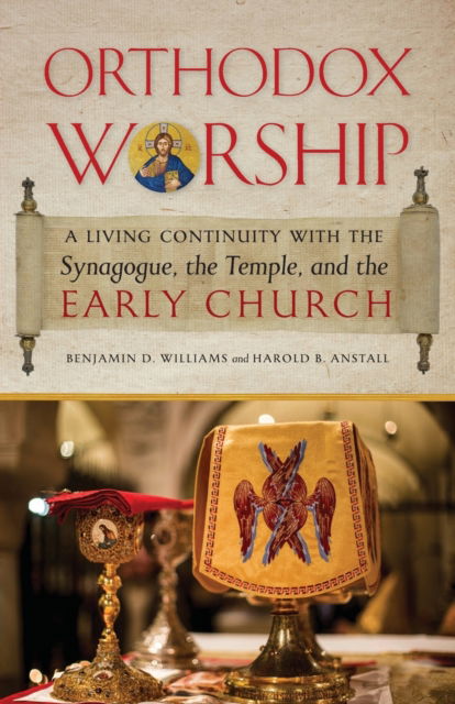 Cover for Benjamin D Williams · Orthodox Worship: A Living Continuity with the Synagogue, the Temple, and the Early Church (Paperback Book) (2021)