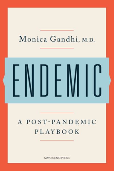 Cover for Monica Gandhi · Endemic: A Post-Pandemic Playbook (Hardcover Book) (2023)