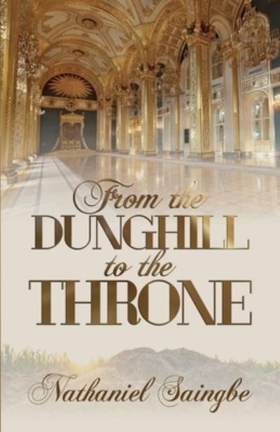 Cover for Nathaniel Saingbe · From the Dunghill to the Throne (Pocketbok) (2021)