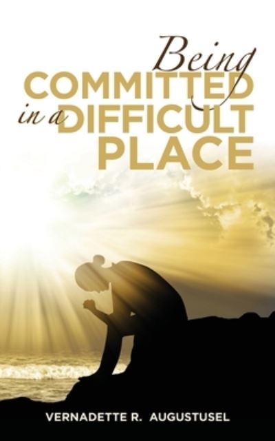 Cover for Vernadette R. Augustusel · Being Committed in a Difficult Place (Book) (2020)