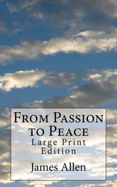 From Passion to Peace - James Allen - Kirjat - Createspace Independent Publishing Platf - 9781975909543 - keskiviikko 30. elokuuta 2017