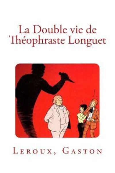 Cover for LeRoux Gaston · La Double vie de Theophraste Longuet (Paperback Bog) (2017)